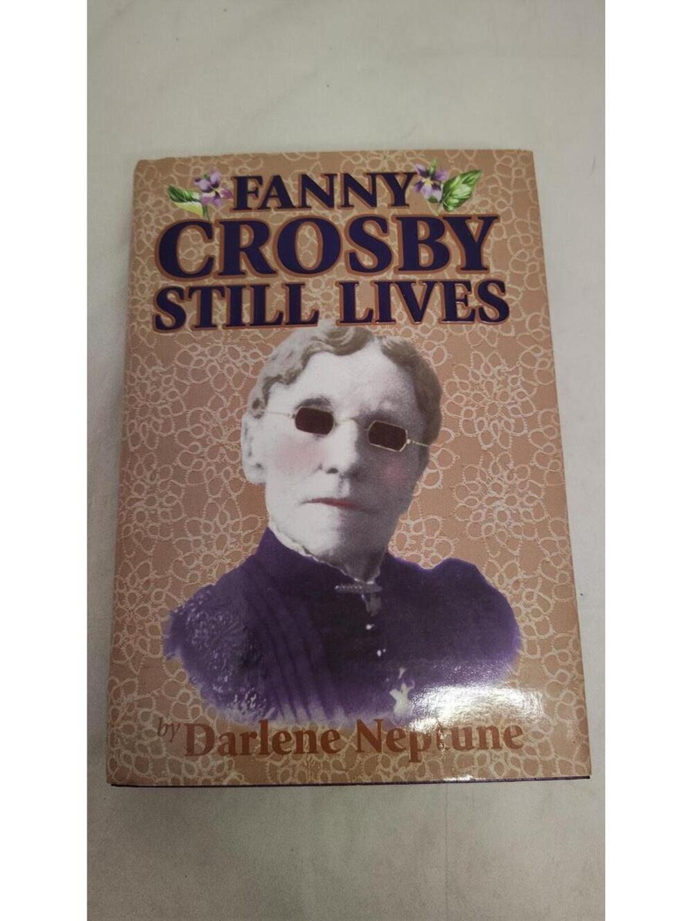 Fanny Crosby Still Lives 1st Edition 2001 Darlene Neptune HC Christian Biography